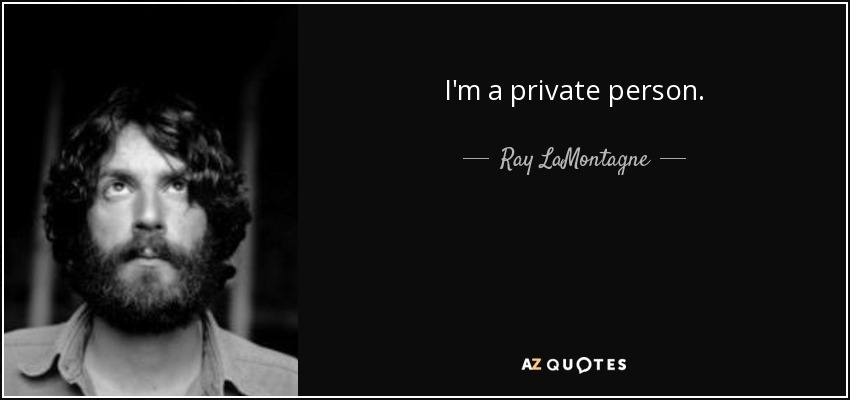 I'm a private person. - Ray LaMontagne