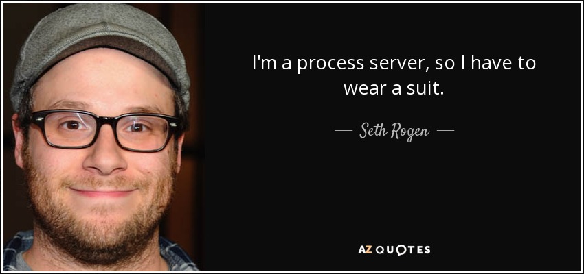 I'm a process server, so I have to wear a suit. - Seth Rogen
