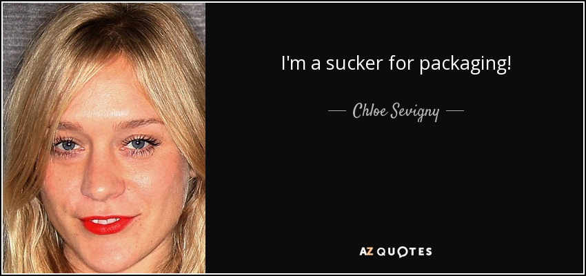 I'm a sucker for packaging! - Chloe Sevigny