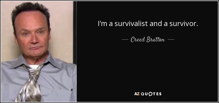 I'm a survivalist and a survivor. - Creed Bratton