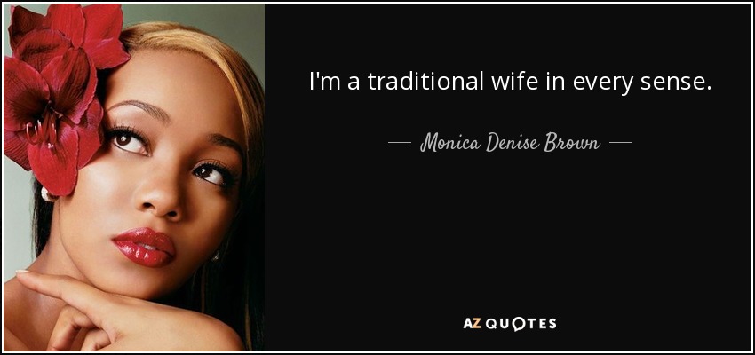 I'm a traditional wife in every sense. - Monica Denise Brown