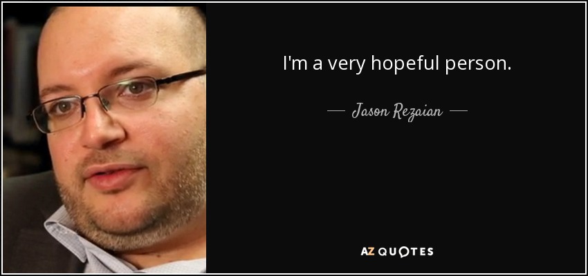 I'm a very hopeful person. - Jason Rezaian