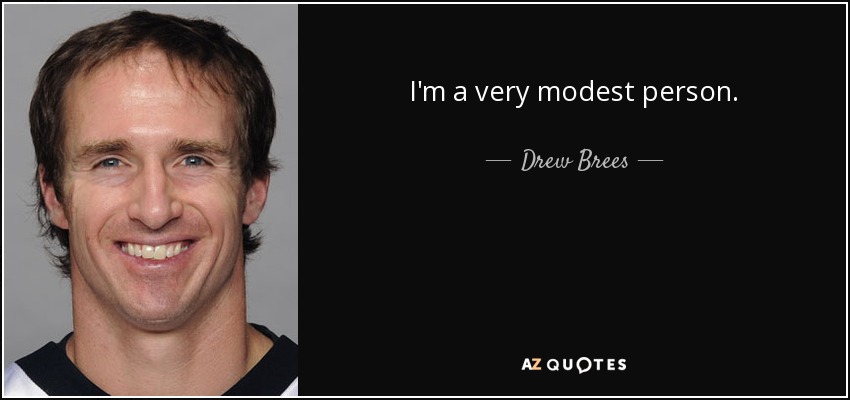 I'm a very modest person. - Drew Brees