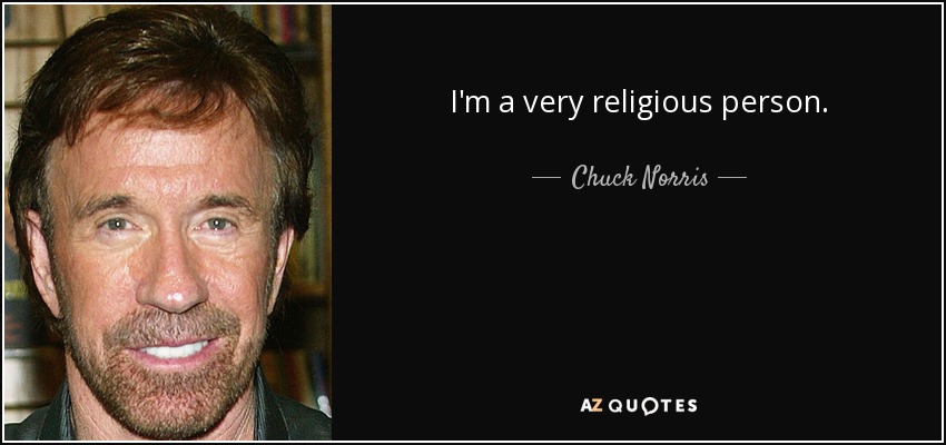 I'm a very religious person. - Chuck Norris