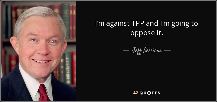 I'm against TPP and I'm going to oppose it. - Jeff Sessions