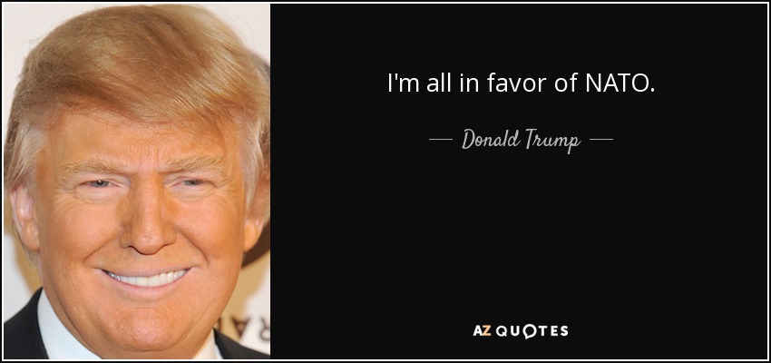 I'm all in favor of NATO. - Donald Trump