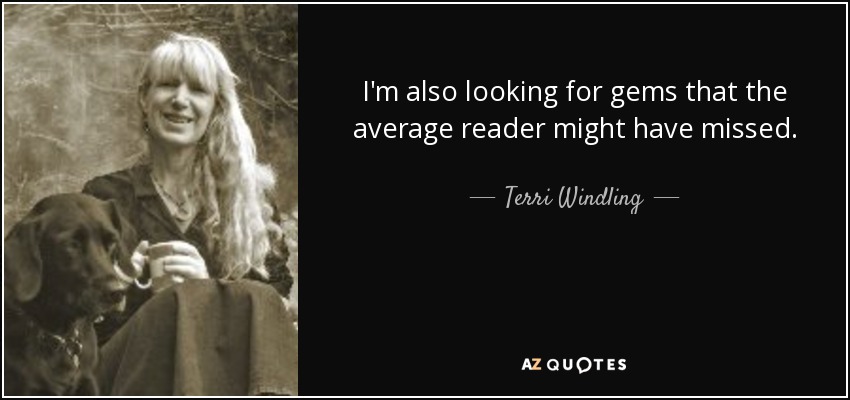 I'm also looking for gems that the average reader might have missed. - Terri Windling