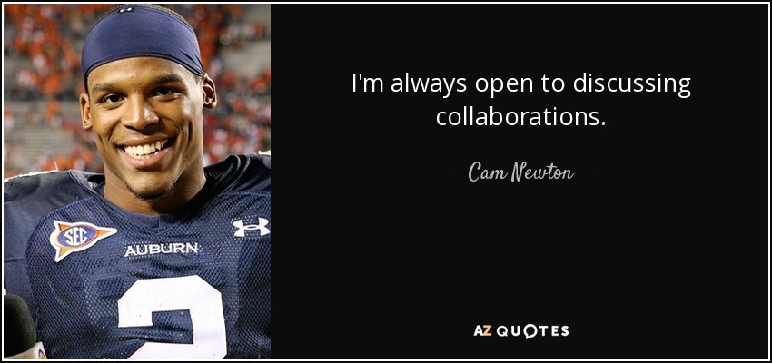 I'm always open to discussing collaborations. - Cam Newton