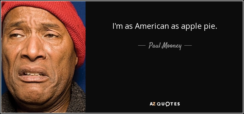 I'm as American as apple pie. - Paul Mooney