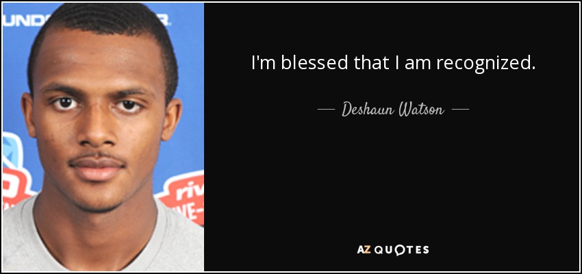 I'm blessed that I am recognized. - Deshaun Watson