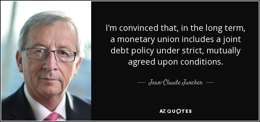I'm convinced that, in the long term, a monetary union includes a joint debt policy under strict, mutually agreed upon conditions. - Jean-Claude Juncker