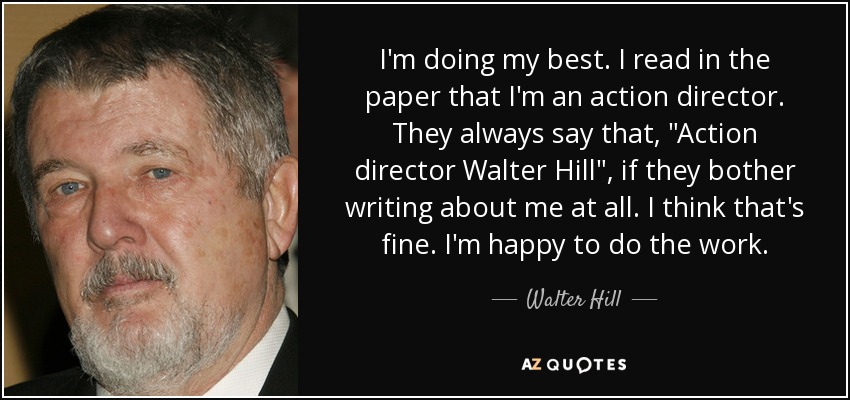 I'm doing my best. I read in the paper that I'm an action director. They always say that, 