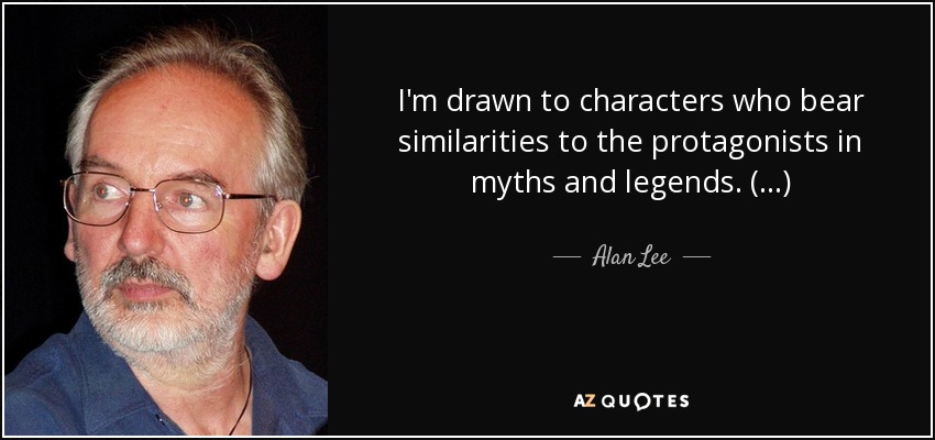 I'm drawn to characters who bear similarities to the protagonists in myths and legends. (...) - Alan Lee