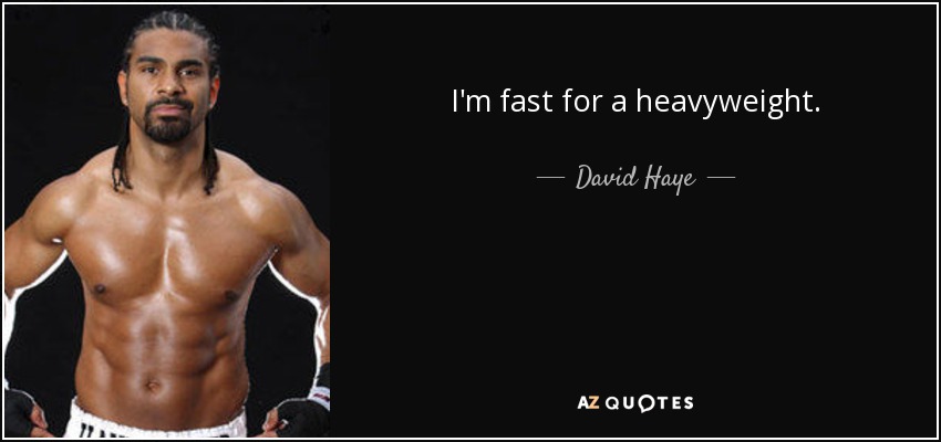 I'm fast for a heavyweight. - David Haye