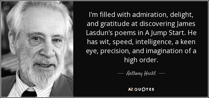 I'm filled with admiration, delight, and gratitude at discovering James Lasdun's poems in A Jump Start. He has wit, speed, intelligence, a keen eye, precision, and imagination of a high order. - Anthony Hecht