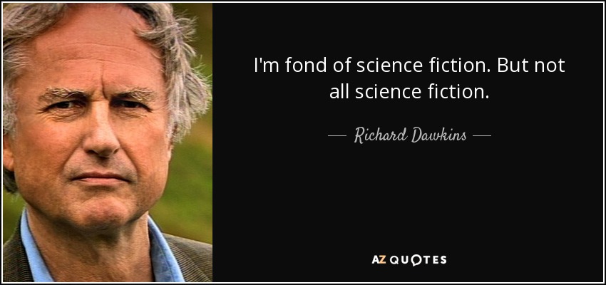 I'm fond of science fiction. But not all science fiction. - Richard Dawkins