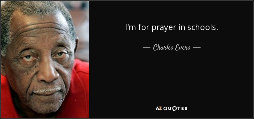 I'm for prayer in schools. - Charles Evers
