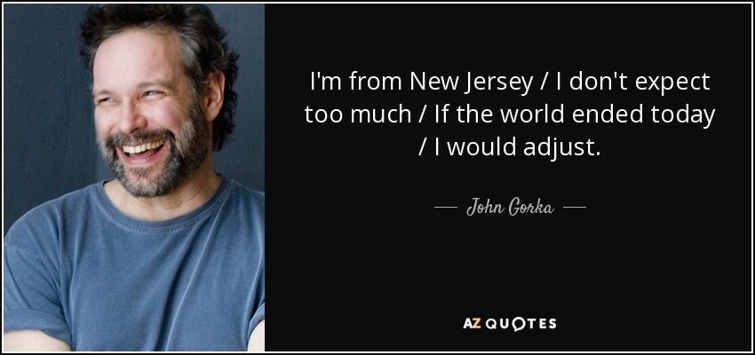 havik Ontrouw ongerustheid John Gorka quote: I'm from New Jersey / I don't expect too much...
