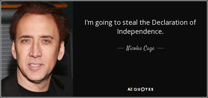 I'm going to steal the Declaration of Independence. - Nicolas Cage