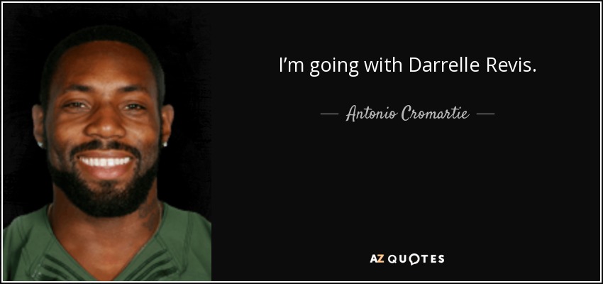 I’m going with Darrelle Revis. - Antonio Cromartie