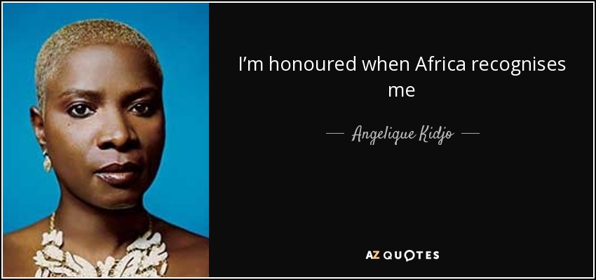I’m honoured when Africa recognises me - Angelique Kidjo