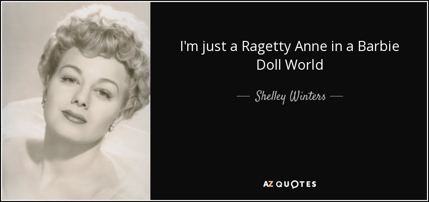 I'm just a Ragetty Anne in a Barbie Doll World - Shelley Winters