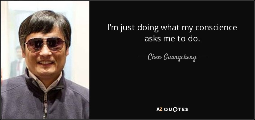 I'm just doing what my conscience asks me to do. - Chen Guangcheng