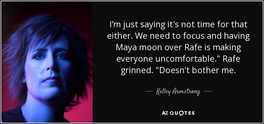 I'm just saying it's not time for that either. We need to focus and having Maya moon over Rafe is making everyone uncomfortable.