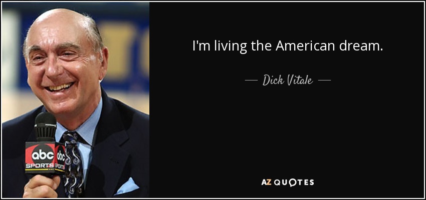 I'm living the American dream. - Dick Vitale