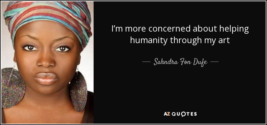 I’m more concerned about helping humanity through my art - Sahndra Fon Dufe