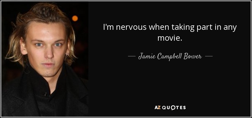 I'm nervous when taking part in any movie. - Jamie Campbell Bower