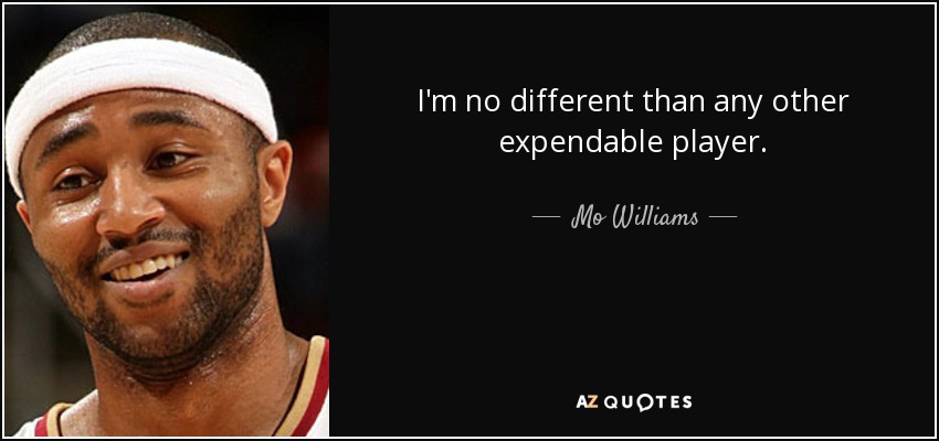 I'm no different than any other expendable player. - Mo Williams