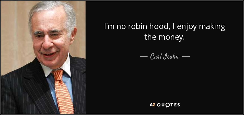 I'm no robin hood, I enjoy making the money. - Carl Icahn