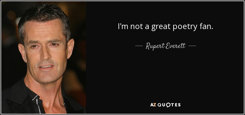 I'm not a great poetry fan. - Rupert Everett