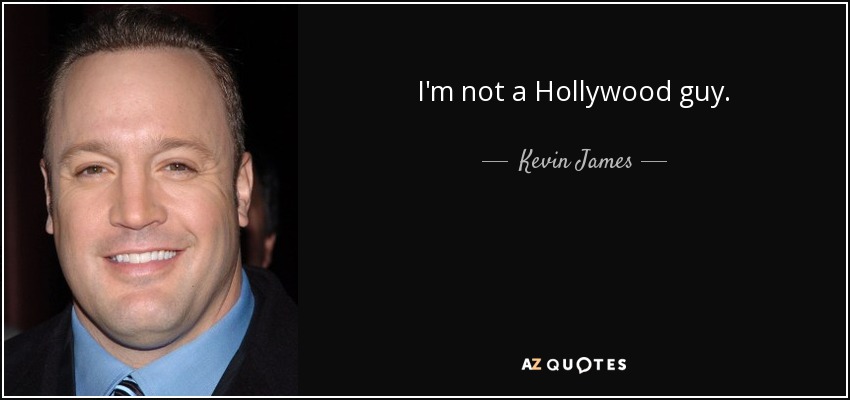 I'm not a Hollywood guy. - Kevin James