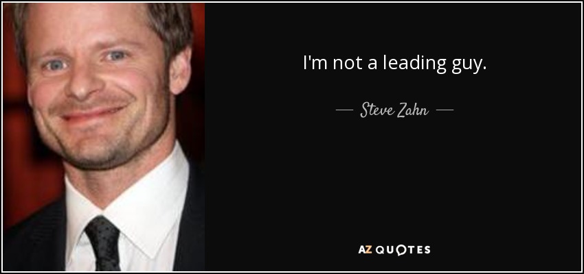 I'm not a leading guy. - Steve Zahn