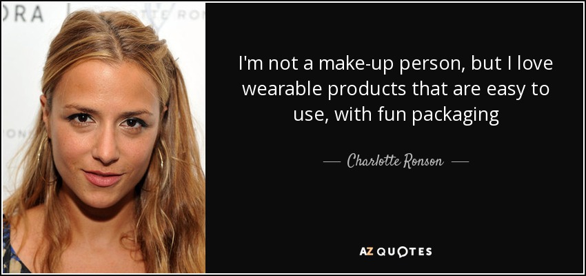 I'm not a make-up person, but I love wearable products that are easy to use, with fun packaging - Charlotte Ronson