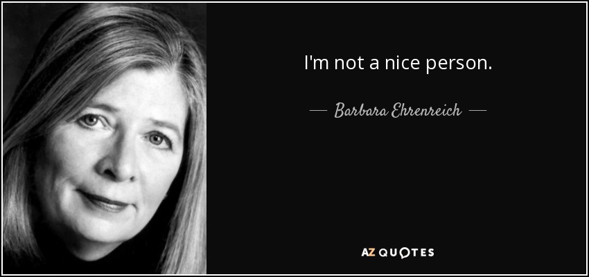 I'm not a nice person. - Barbara Ehrenreich
