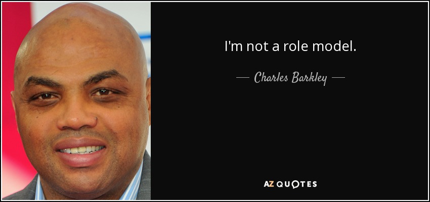 I'm not a role model. - Charles Barkley