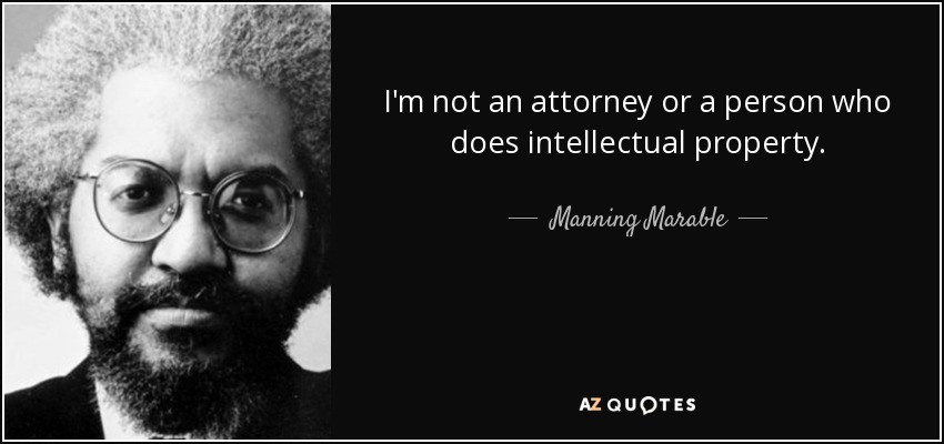 I'm not an attorney or a person who does intellectual property . - Manning Marable