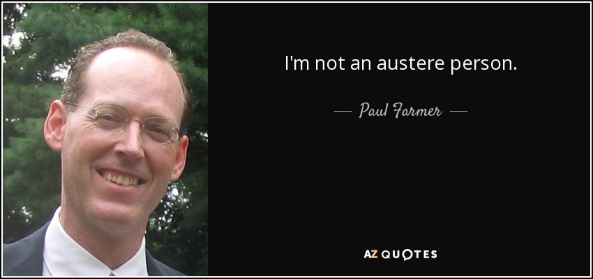 I'm not an austere person. - Paul Farmer
