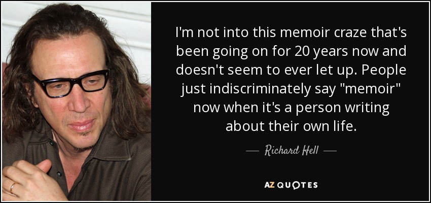 I'm not into this memoir craze that's been going on for 20 years now and doesn't seem to ever let up. People just indiscriminately say 