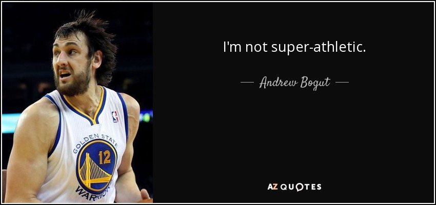 I'm not super-athletic. - Andrew Bogut