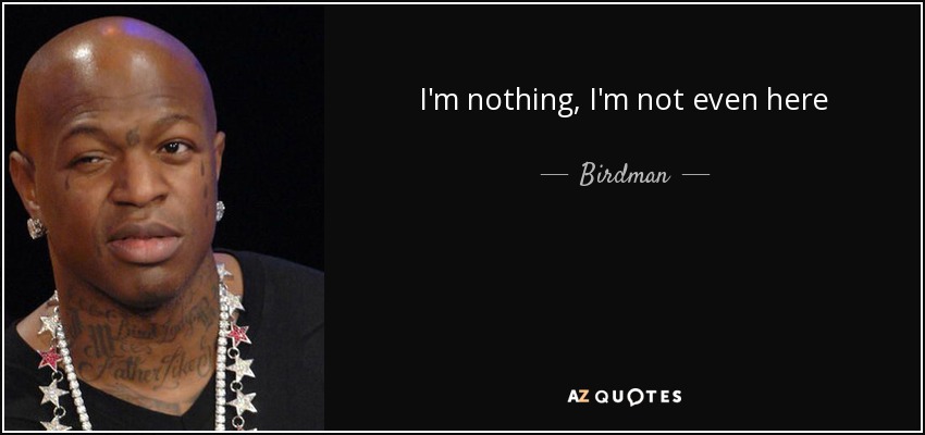 I'm nothing, I'm not even here - Birdman