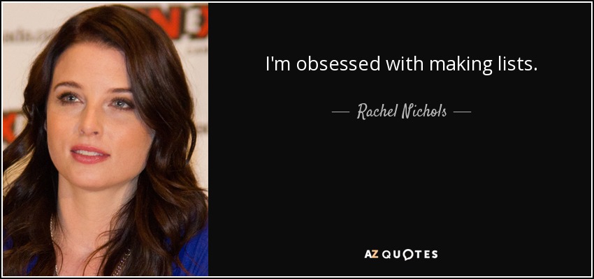 I'm obsessed with making lists. - Rachel Nichols