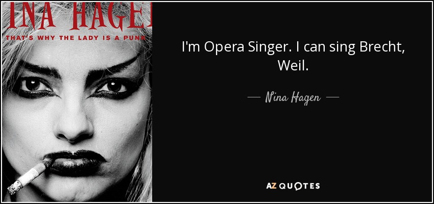 I'm Opera Singer. I can sing Brecht, Weil. - Nina Hagen
