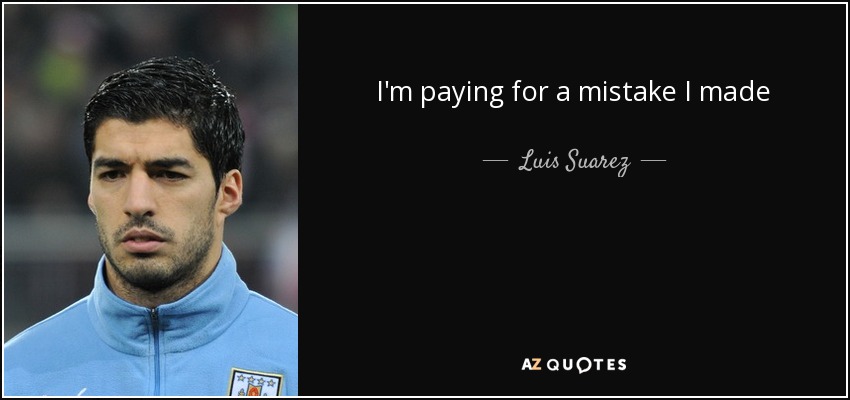 I'm paying for a mistake I made - Luis Suarez