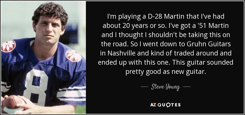 I'm playing a D-28 Martin that I've had about 20 years or so. I've got a '51 Martin and I thought I shouldn't be taking this on the road. So I went down to Gruhn Guitars in Nashville and kind of traded around and ended up with this one. This guitar sounded pretty good as new guitar. - Steve Young