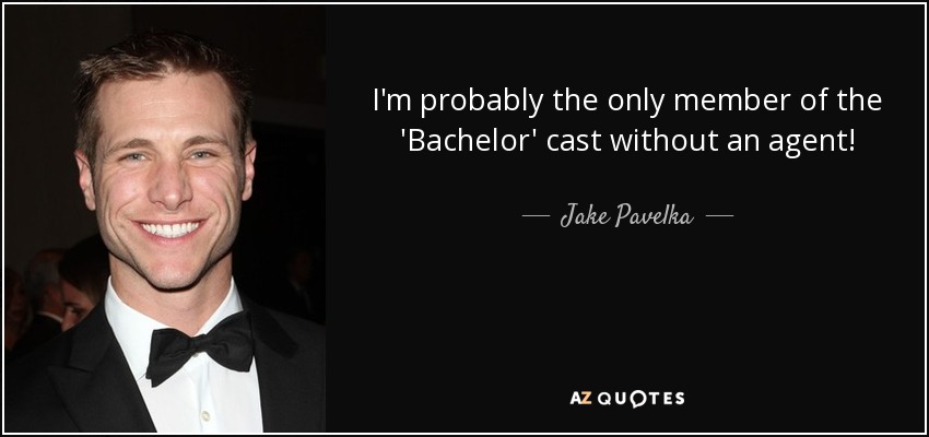I'm probably the only member of the 'Bachelor' cast without an agent! - Jake Pavelka