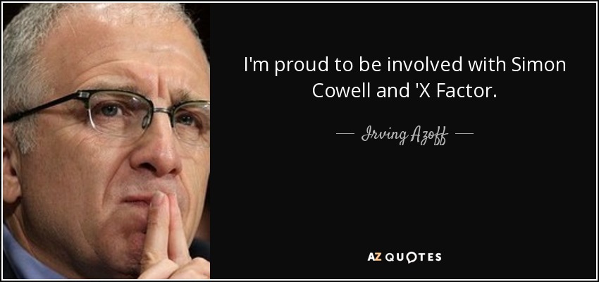 I'm proud to be involved with Simon Cowell and 'X Factor. - Irving Azoff